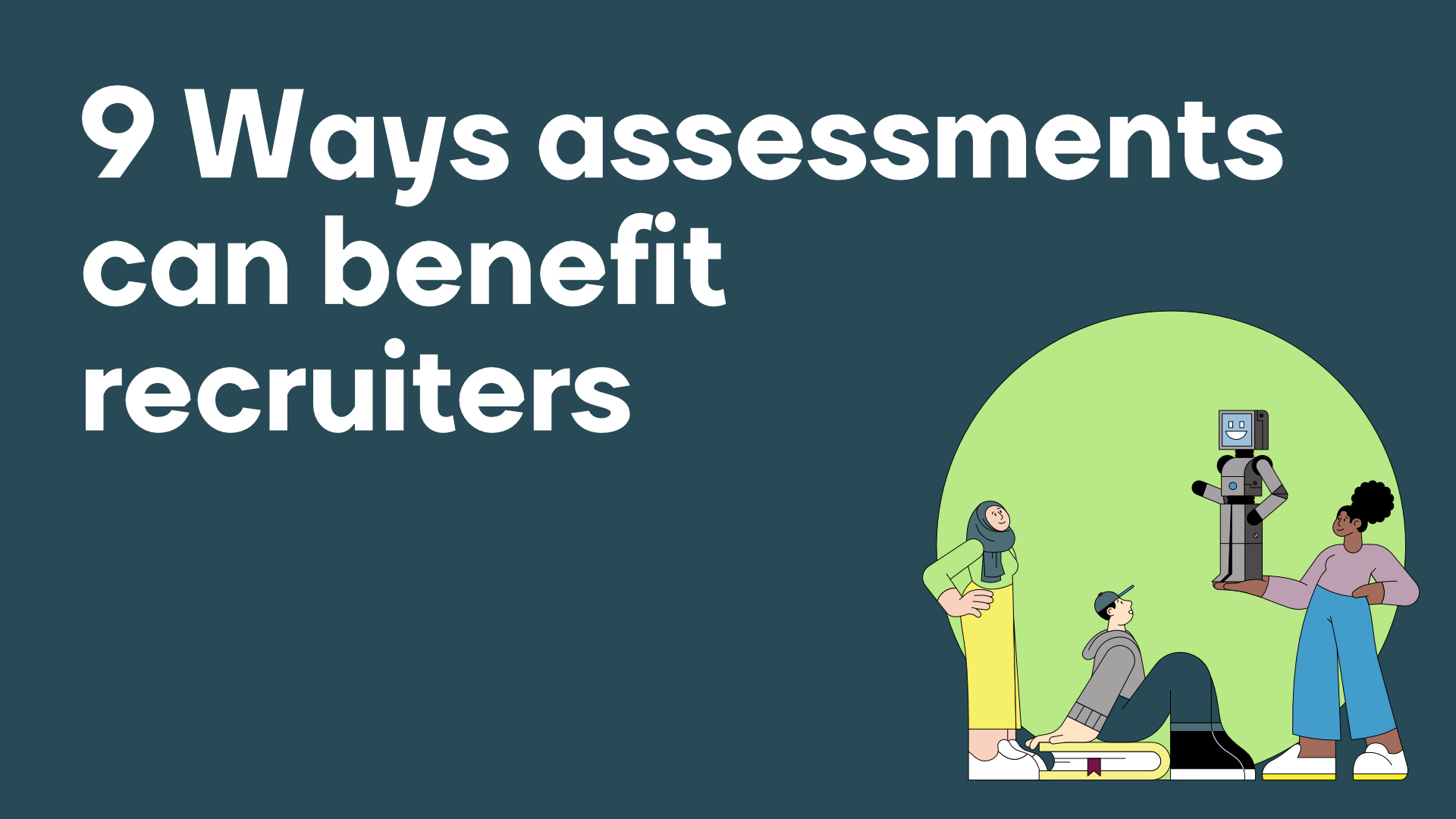 9 Ways assessments benefit recruiters