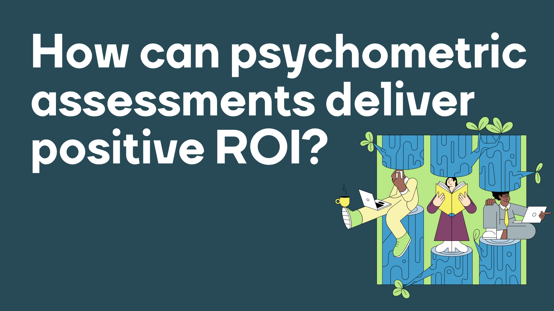 How can psychometrics deliver positive roi