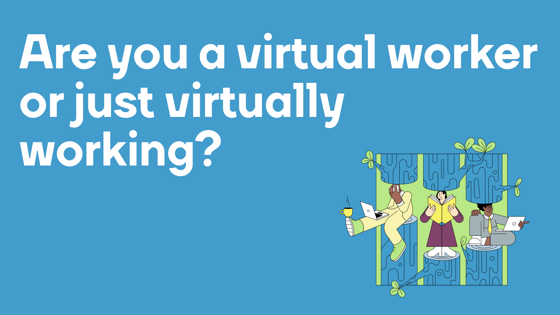 Virtual worker or just virtually working